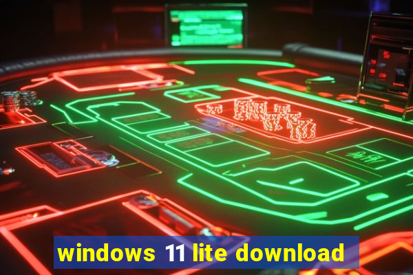 windows 11 lite download